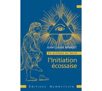 L'Initiation écossaise Du profane au Sacré Tome 1 - Jean Claude MONDET - Numerilivre Eds - broché - Essai