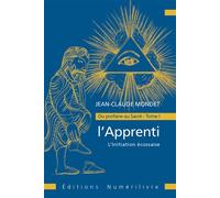 L'Initiation écossaise Du profane au Sacré Tome 1 - Jean Claude MONDET - Numerilivre Eds - broché - Essai