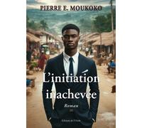 L'initiation inachevée - Pierre E. Moukoko - L'onde Eds De - broché - Roman