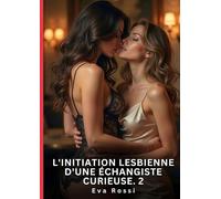 L'Initiation Lesbienne d'une Échangiste Curieuse. 2: Nouvelle Érotique de Sexe Tabou pour Adultes