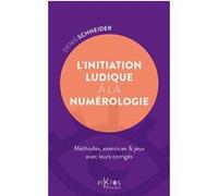 L'initiation ludique à la numérologie - Méthodes, exercices & jeux avec leurs corrigés Denis Schneider (Auteur)