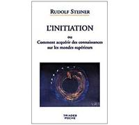 L'initiation Ou Comment Acquérir Des Connaissances Sur Les Mondes Supérieurs