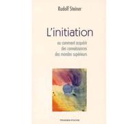L'Initiation ou Comment acquÿ©rir des connaissances sur les mondes supÿ©rieurs de Steiner. Rudolf (2002) Broché