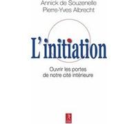 L'initiation - Ouvrir les portes de notre cité interieure Annick de Souzenelle (Auteur), Pierre-Yves Albrecht (Auteur)