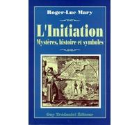 L'initiation - ses différents aspects son histoire secrète sa dimension transhistorique son rapport exact avec la Franc-maçonnerie sa répercussion sur l'être humain et le monde son authenticité et ses