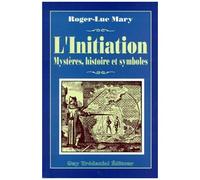 L'initiation - Ses Différents Aspects, Son Histoire Secrète, Sa Dimension Transhistorique, Son Rapport Exact Avec La Franc-Maçonnerie, Sa Répercussion Sur L'être Humain Et Le Monde, Son...