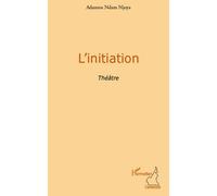 L'initiation Théâtre - Adamou Ndam Njoya - L'harmattan - broché - Théâtre