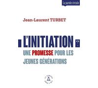 L'initiation Une promesse pour les jeunes générations - Jean-Laurent Turbet - Le Compas Dans L'oeil - broché - Essai
