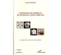 L'initiative sectorielle en faveur du coton africain Une négociation entre souverains inégaux - Annick Gouba - L'harmattan - broché - Essai