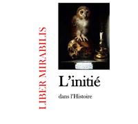 L'initié dans l'Histoire: Revue LIBER MIRABILIS n°118