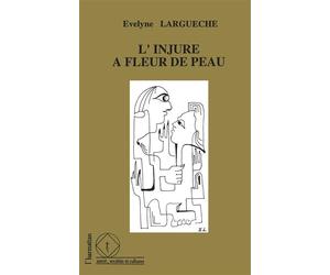 L'injure à fleur de peau - - Evelyne Larguèche - L'harmattan - Livre
