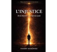 L'injustice: De la blessure à la réponse juste