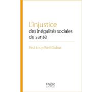 L'injustice des inégalités sociales de santé - Paul-Loup Weil-Dubuc - Hygee - broché - Essai