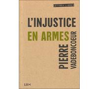 L'injustice en armes - Pierre Vadeboncoeur - Lux Quebec - broché - Essai