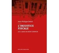 L'injustice fiscale Jean-Philippe Delsol (Auteur)