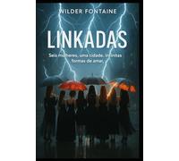 Linkadas: Seis mulheres, uma cidade, infinitas formas de amar.