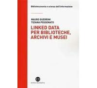 Linked Data Per Biblioteche, Archivi E Musei. Perché L'informazione Sia Del Web E Non Solo Nel Web