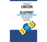 Linkedin Blueprint: 9 Steps To Crafting Networking And B2b Marketing Domination
