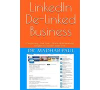 LinkedIn De-linked Business: 7 Surprising - But True - Practical Networking Insights to Survive and Excel - Dr. Madhab Paul - Dr. Madhab Paul - ebook (ePub) - Livre