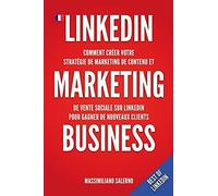 Linkedin Marketing Business: Comment Crã©Er Au Canada En 2021 Votre Stratã©Gie De Marketing De Contenu, Gã©Nã©Rer Des Relations D'affaires Authentiques Et Des Clients ... Et B2c Rentables Utilisant La