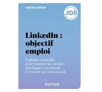 LinkedIn : objectif emploi Exploiter LinkedIn pour relancer sa carrière, développer son réseau et trouver un nouveau job - Christophe Coupeaux - Dunod - broché - Etude