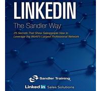 Linkedin the Sandler Way: 25 Secrets That Show Salespeople How to Leverage the World's Largest Professional Network