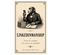 LinkedInmanship: Traité de zoologie des espèces de LinkedIn