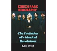LINKIN PARK BIOGRAPHY: The Evolution of a Musical Revolution