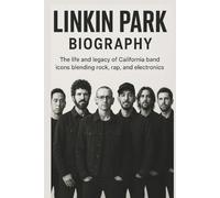 LINKIN PARK BIOGRAPHY: The life and legacy of California band icons blending rock, rap, and electronics