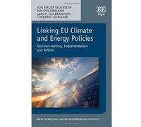 Linking EU Climate and Energy Policies: Decision-Making, Implementation and Reform (New Horizons in Environmental Politics Series) - [Livre en VO] Jon Birger Skjã¦rseth, Per Ove Eikeland, Lars H Gulbr