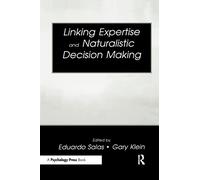 Linking Expertise and Naturalistic Decision Making: Research and Applications)