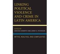 Linking Political Violence and Crime in Latin America: Myths, Realities, and Complexities (Security in the Americas in the Twenty-First Century) - [Version Originale] Inconnu (Auteur)