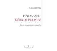 L'inlassable désir de meurtre: Guerre et radicalisation aujourd'hui