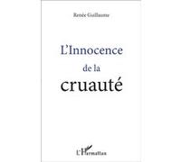 L'Innocence de la cruauté Renée Guillaume (Auteur)