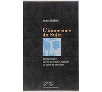 L'Innocence Du Sujet. Commentaire Sur Les 22 Arcanes Majeurs Du Tarot De Marseille