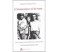 L'innocence et la ruse Des étrangers dans la Résistance en Provence, 1940-1944 - Grégoire Georges-Picot - Tiresias Michel Reynaud - broché - Essai