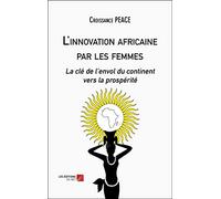 L'innovation africaine par les femmes: La e l'envol du continent vers la prospérité
