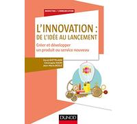 L'innovation : de l'idée au lancement - Créer et développer un produit ou service nouveau: Créer et développer un produit ou service nouveau