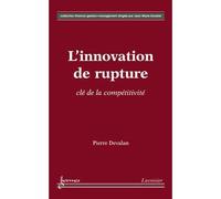 L'innovation de rupture Clé de la compétitivité - Pierre Devalan - Hermes Science Publications - broché - Etude