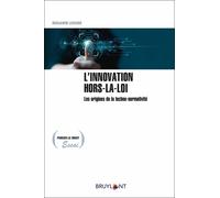 L'innovation Hors-La-Loi - Les Origines De La Techno-Normativité