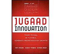 L'innovation Jugaad : Penser de manière économe, être flexible, générer une croissance radicale