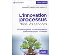L'innovation processus dans les services Nouvelle réingénierie radicale des processus au service des percées stratégiques. - Florent A. Meyer - Afnor - broché - Etude