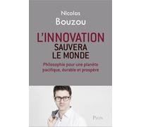 L'innovation sauvera le monde - Nicolas Bouzou - Plon - broché - Essai