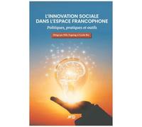 L'innovation Sociale Dans L'espace Francophone: Politiques, Pratiques Et Outils