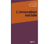 L'innovation sociale Juan-Luis Klein (Direction), Jean-Louis Laville (Direction), Frank Moulaert (Direction), KLEIN J-L/LAVILLE J-L/MOULAERT F (Auteur)