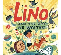 Lino and the Day He Waited: A charming children's story about patience, friendship, and the magic of waiting for the right moment.