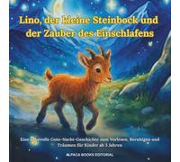 Lino, der kleine Steinbock und der Zauber des Einschlafens: Eine liebevolle Gute-Nacht-Geschichte zum Vorlesen, Beruhigen und Träumen für Kinder ab 3 Jahren