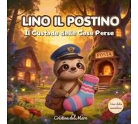 LINO IL POSTINO - “Il Custode delle Cose Perdute”: Fiabe a colori per bambini 3-6 anni - Storie della Buonanotte - Storie sull'importanza delle ... per bambini - Avventure nel bosco illustrate