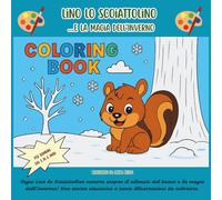 Lino lo Scoiattolino e la Magia dell’Inverno: Libro da colorare sull’inverno per bambini 3-6 anni. Storia educativa e attività sugli animali del bosco e la natura