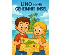 Lino und die Geheimnis-Insel: Ein Abenteuer über Mut, Geheimnisse und die Kraft der Freundschaft!